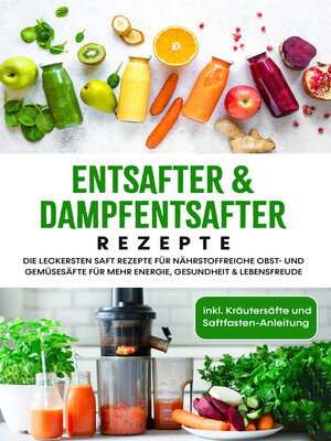 cover image of Entsafter & Dampfentsafter Rezepte